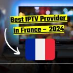 Best IPTV Provider in France – 2024