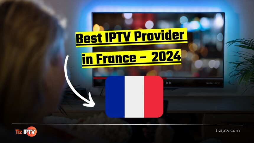 Best IPTV Provider in France – 2024