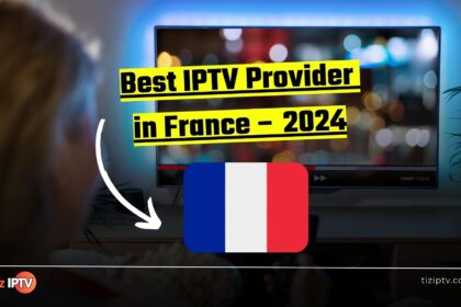 Best IPTV Provider in France – 2024