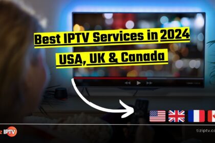 Best IPTV Services in USA, UK & Canada - 2024