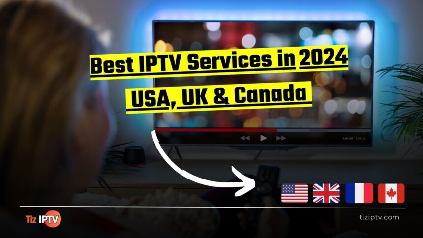 Best IPTV Services in USA, UK & Canada - 2024