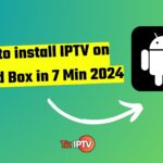 How to install IPTV on Andriod Box in 7 Min 2024