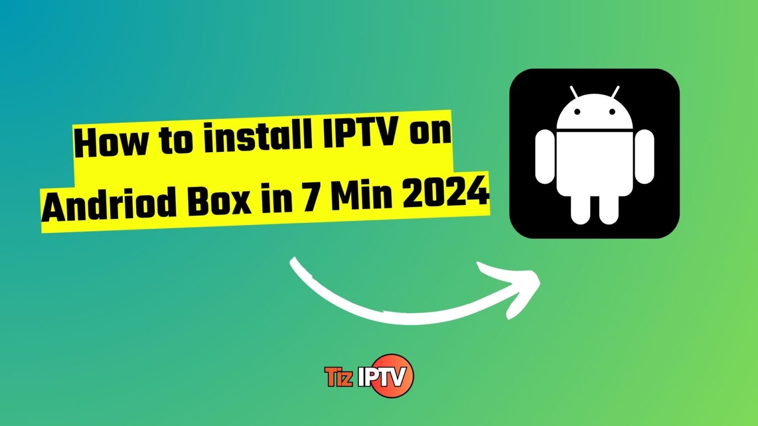 How to install IPTV on Andriod Box in 7 Min 2024