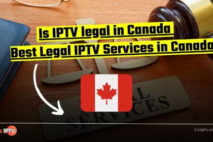 Is IPTV Legal in Canada? Best Legal IPTV Services in Canada