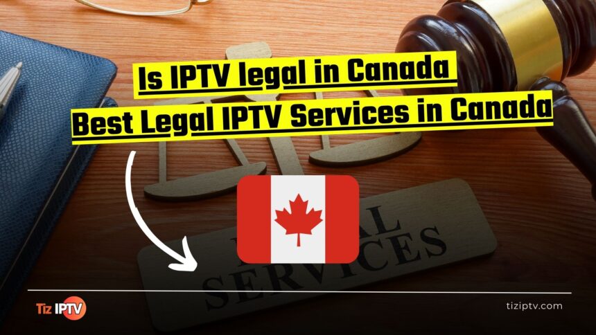 Is IPTV Legal in Canada? Best Legal IPTV Services in Canada