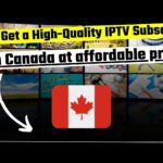 How to Get a High-Quality IPTV Subscription in Canada at affordable prices