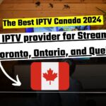 Top IPTV provider for Streaming in Toronto, Ontario, and Quebec